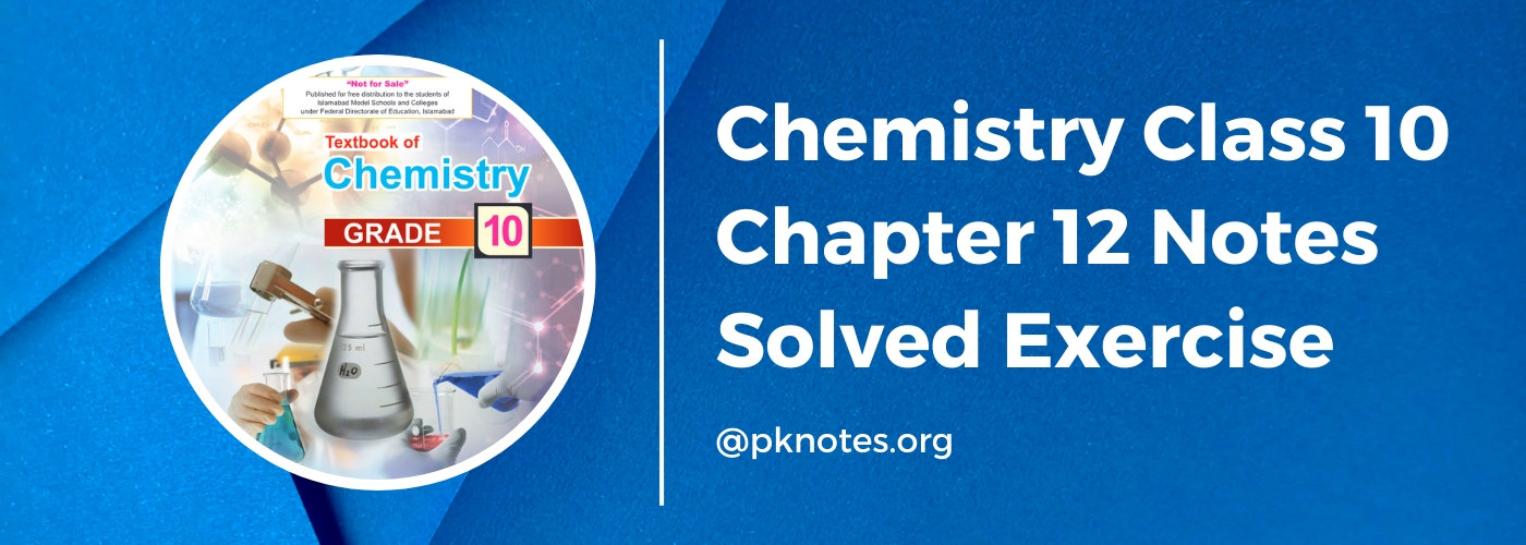 Class 10 Chemistry Chapter 12 Notes PDF FBISE | Solved Exercises